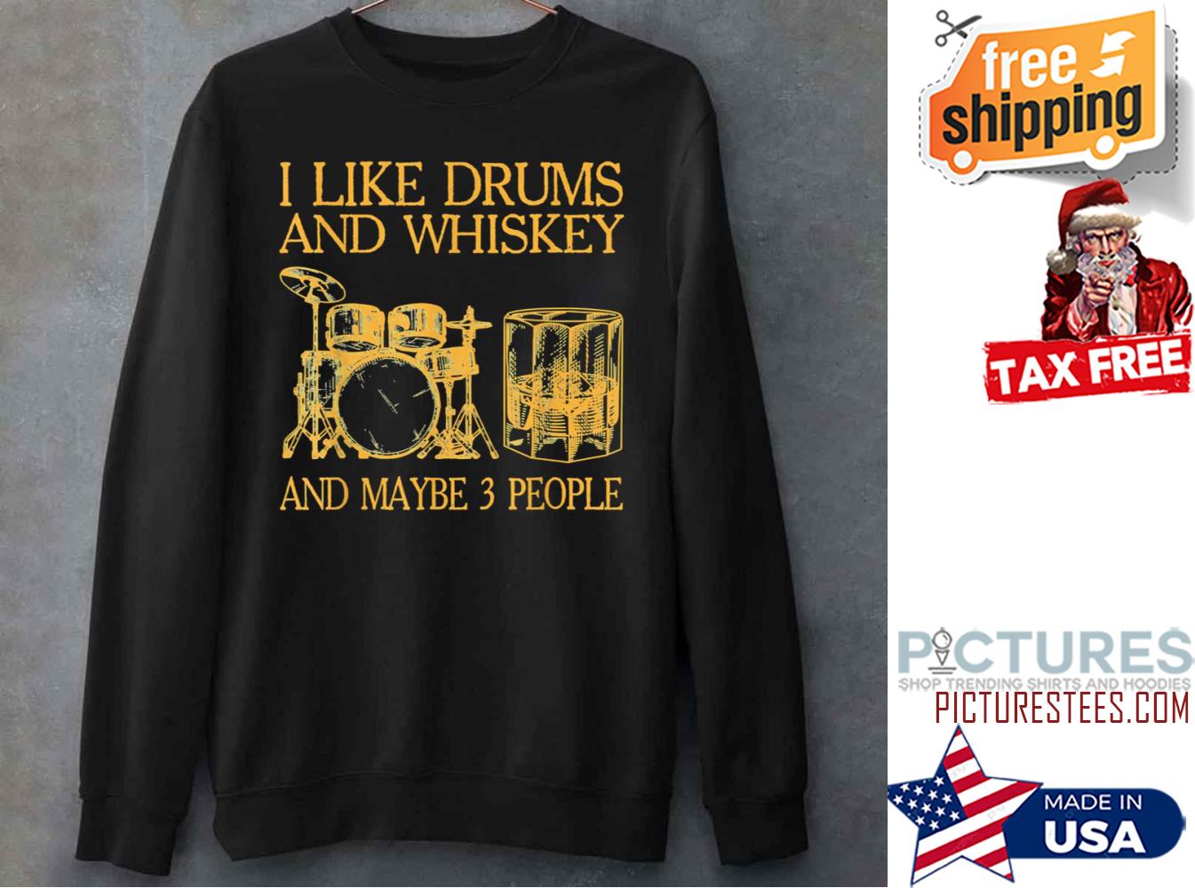 I Like Drums And Whiskey And Maybe 3 People Sweatshirt