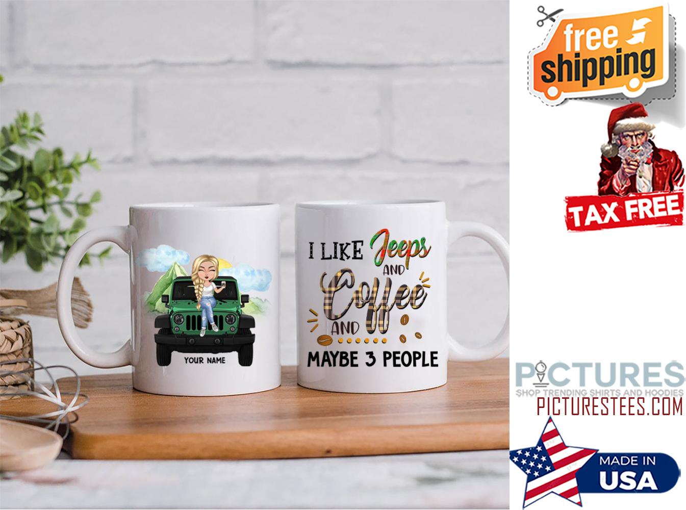 I Like Jeeps And Coffee And Maybe 3 People Personalized Mug