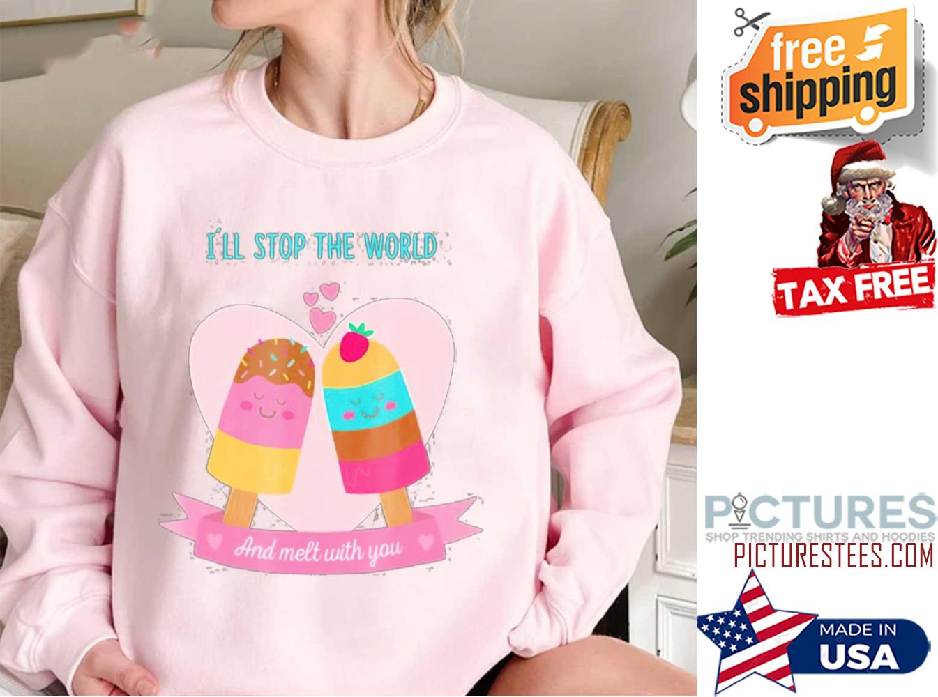 I ll Stop The World And Melt With You Ice Cream Valentine Sweatshirt