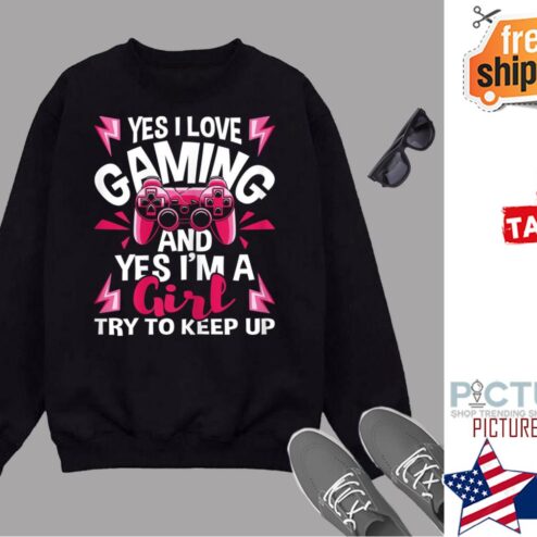 I Love Gaming And Yes I’m A Girl Shirt