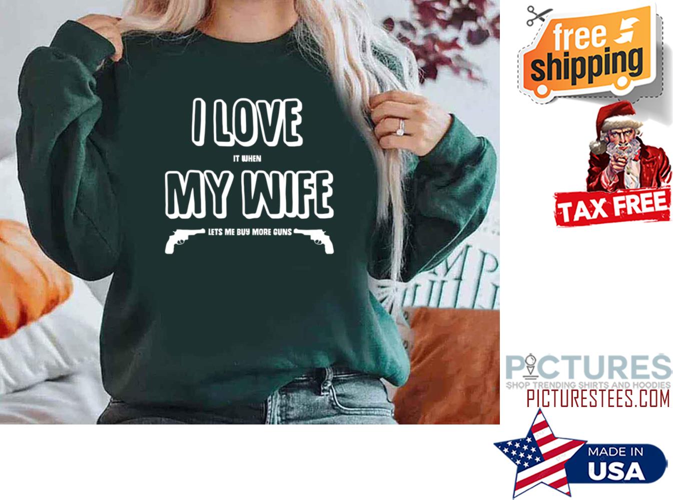 I Love It When My Wife Lets Me Buy More Guns Sweatshirt