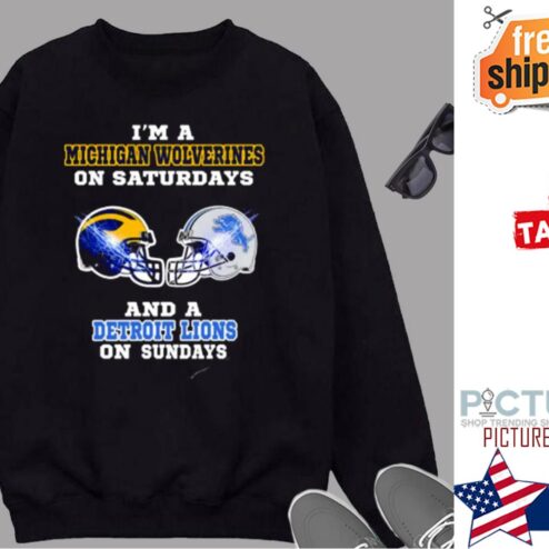 I m A Michigan Wolverines On Saturdays And A Detroit Lions On Sundays Shirt