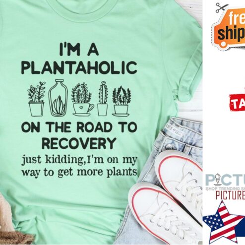 I'm a plantaholic on the road to recovery just kidding i'm on my way to get more plants shirt