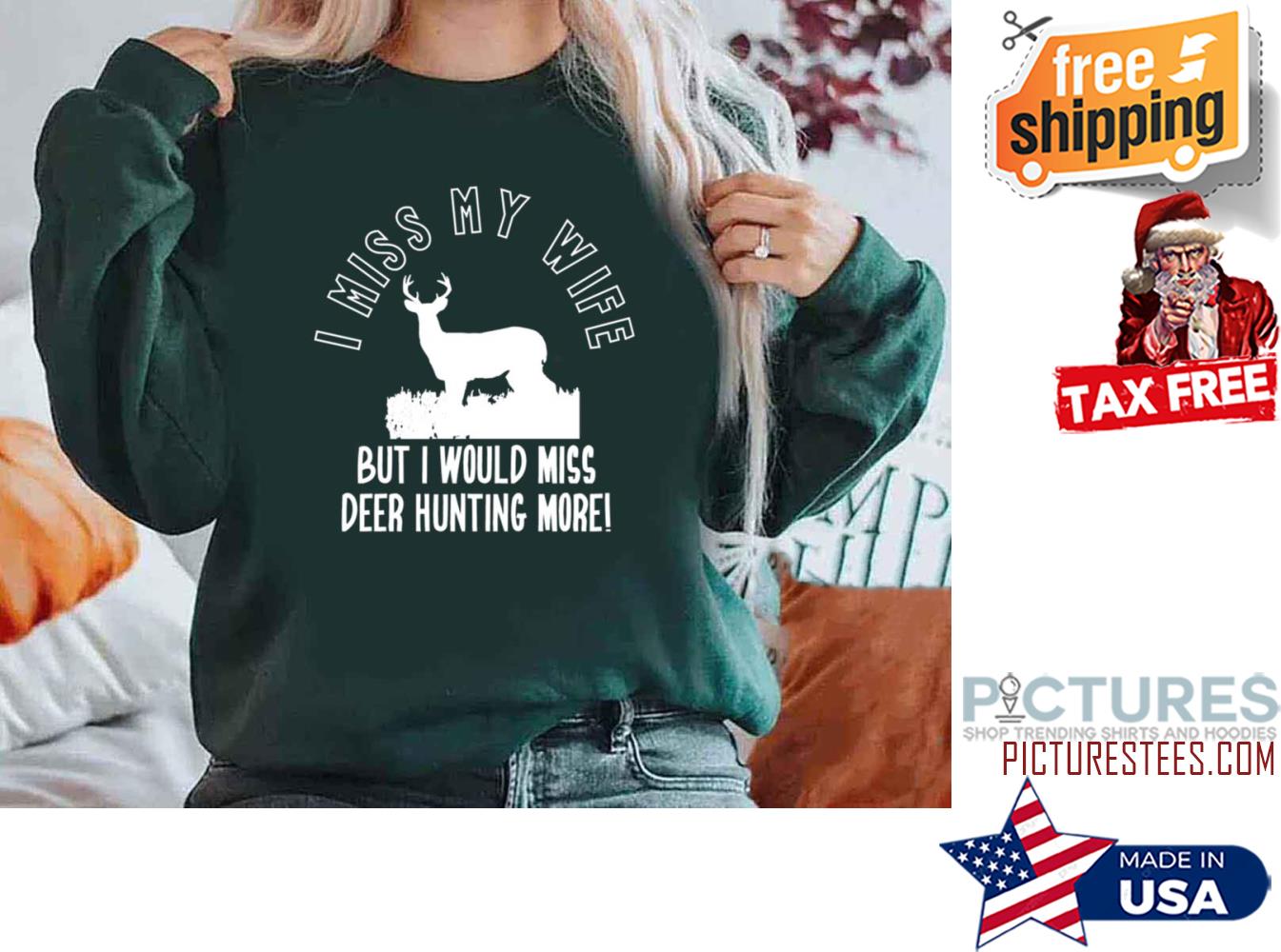 I Miss My Wife But Deer Hunting More Sweatshirt