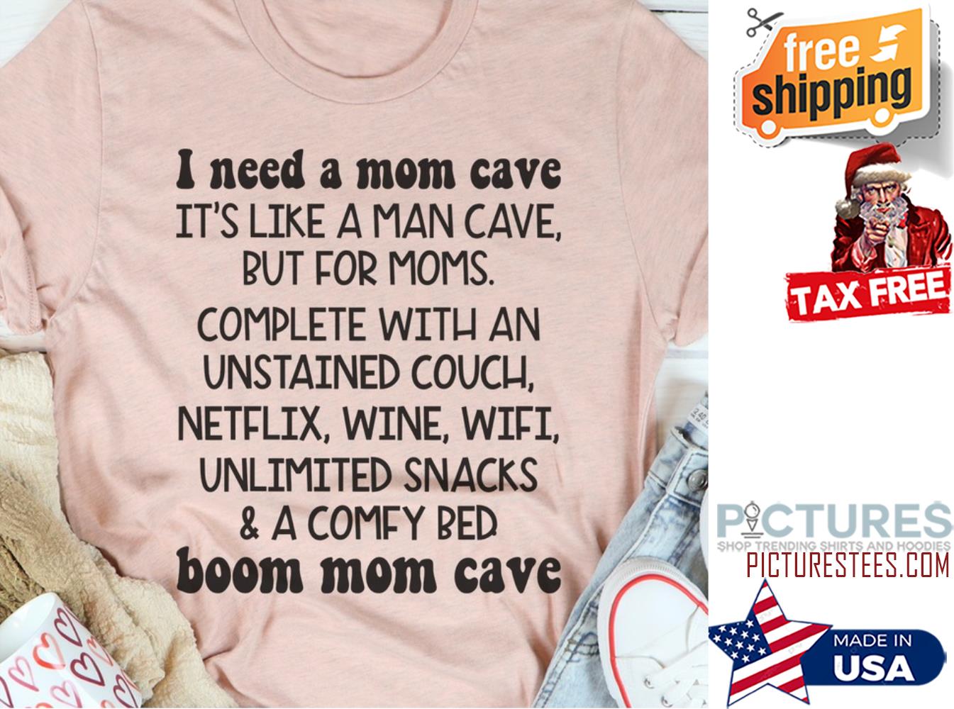 I need a mom cave boom mom cave shirt