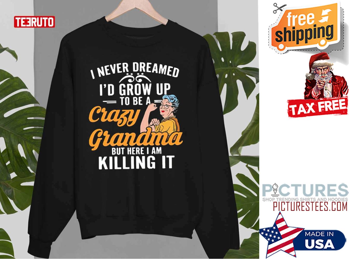 I Never Dreamed Id Grow Up To Be A Crazy Grandma But Here I Am Killing It Sweater