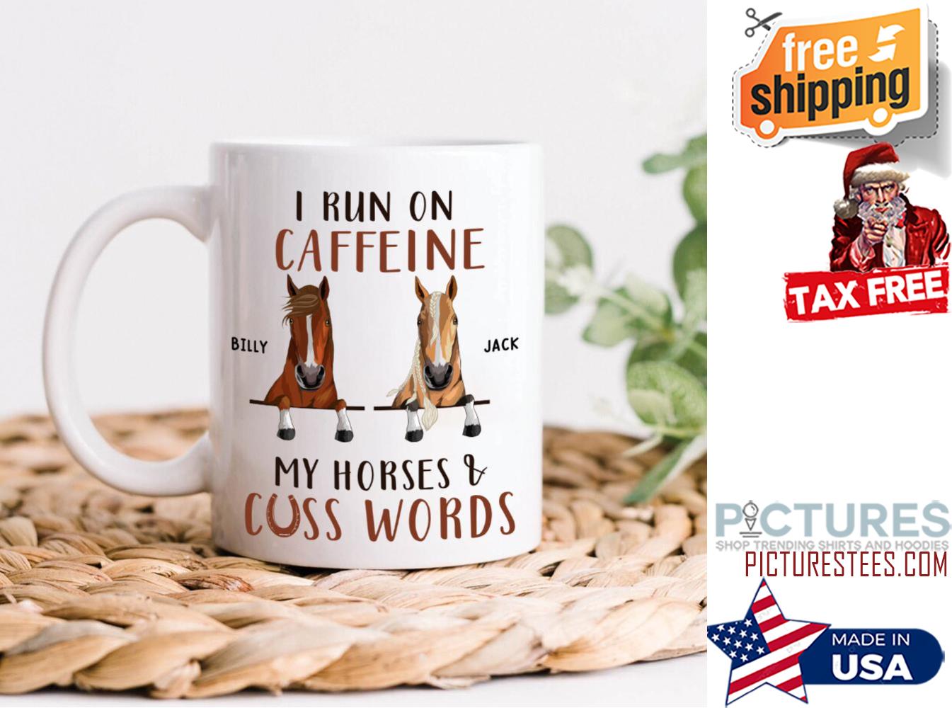 I Run On Caffeine My Horses And Cuss Words Personalized Mug