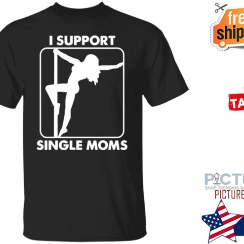 I Support Single Moms shirt