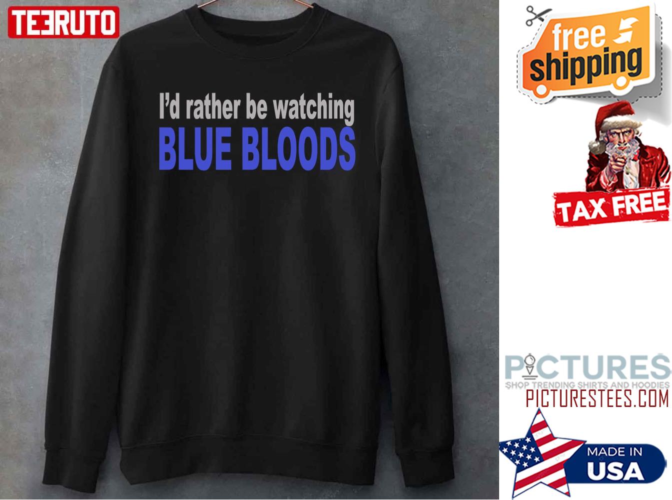 Id Rather Be Watching Blue Bloods Sweatshirt