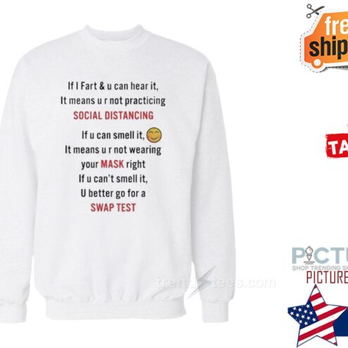 If I Fart And U Can Hear It Mean U R Not Practicing Social Distancing Shirt