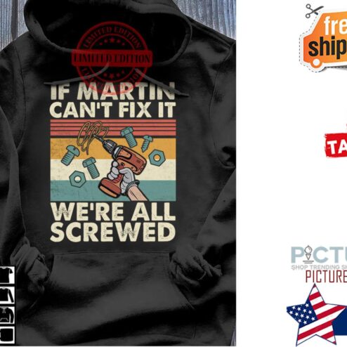 If martin can't fix it we're all screwed vintage shirt
