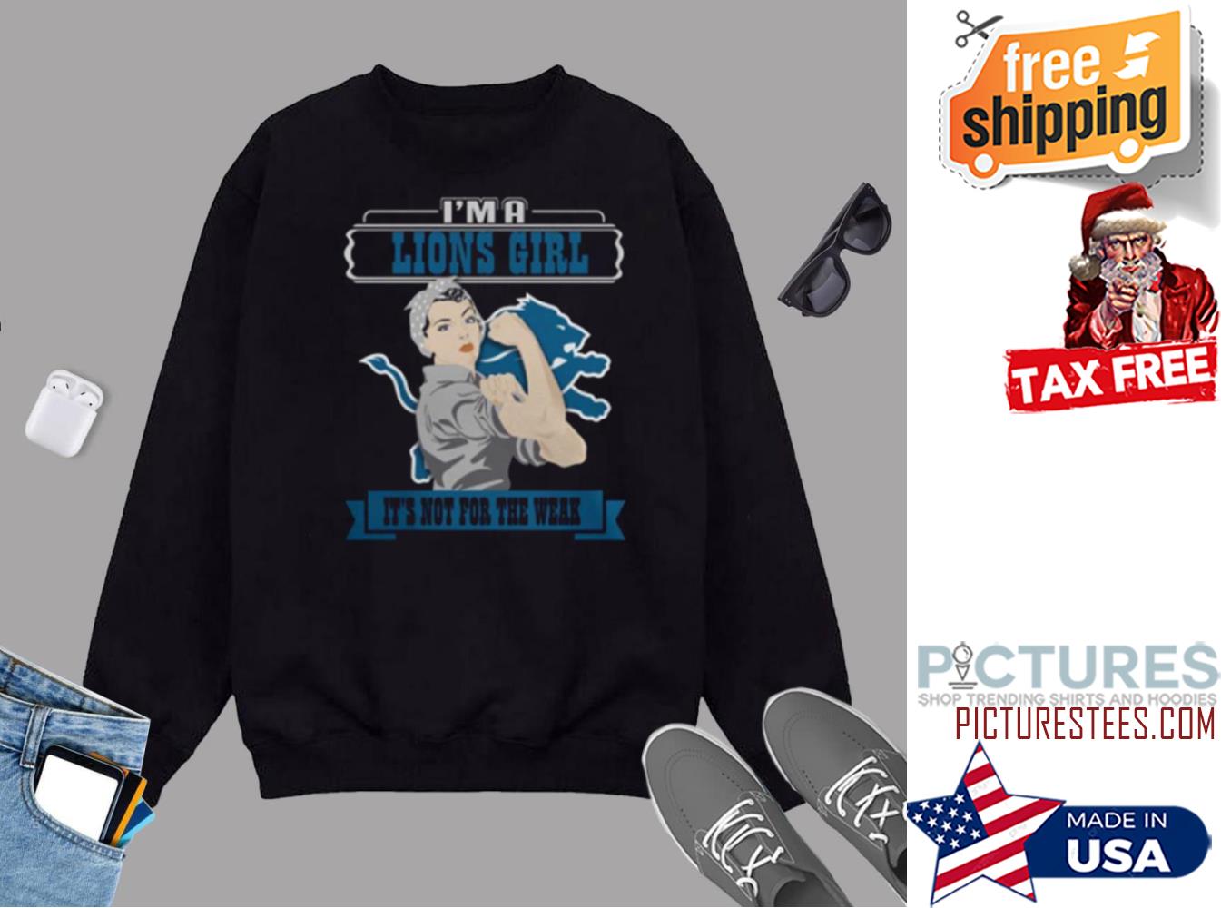 Im A Detroit Lions Girl Its Not For The Weak Sweatshirt