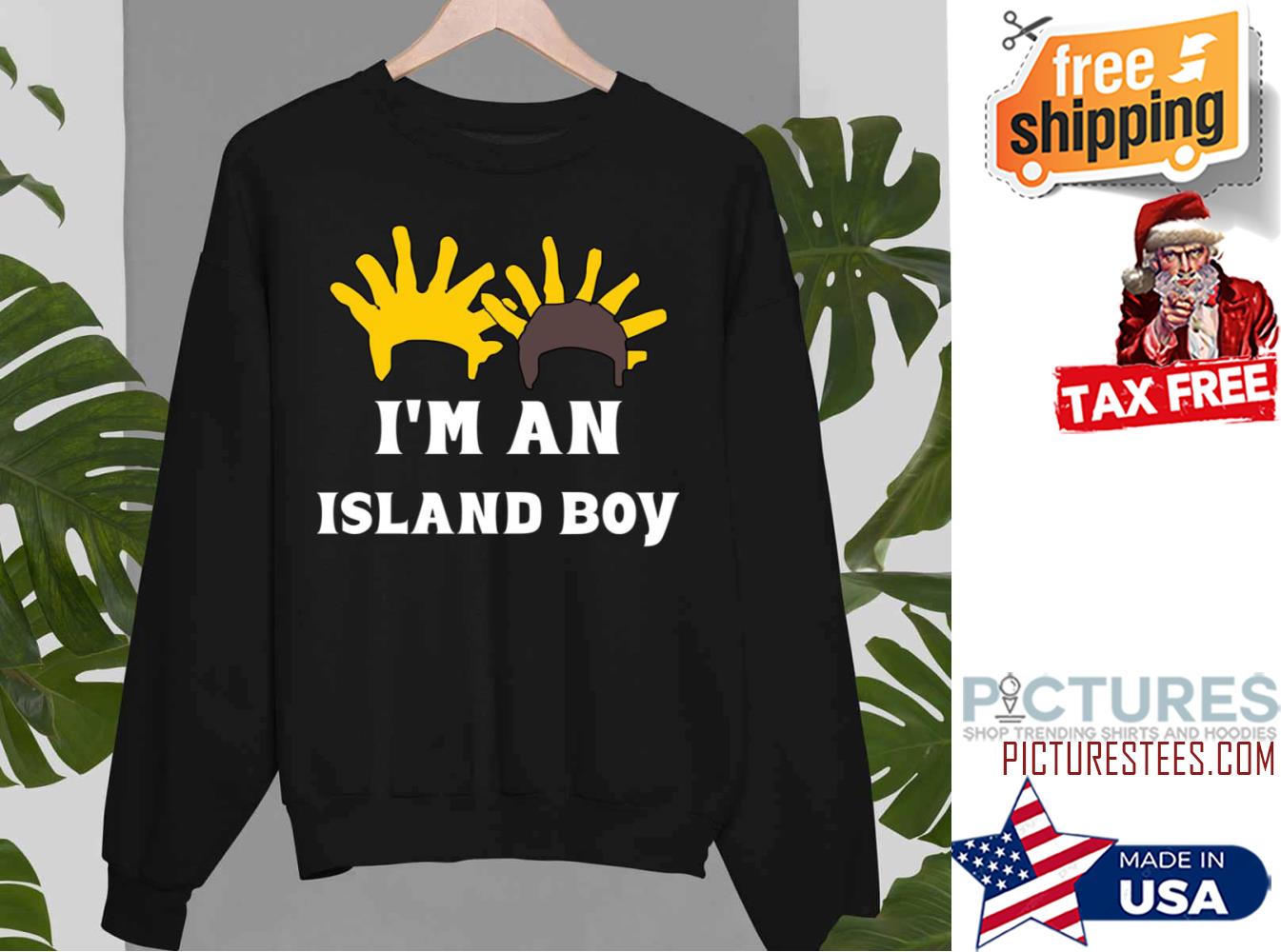 Im An Island Boy Sweatshirt