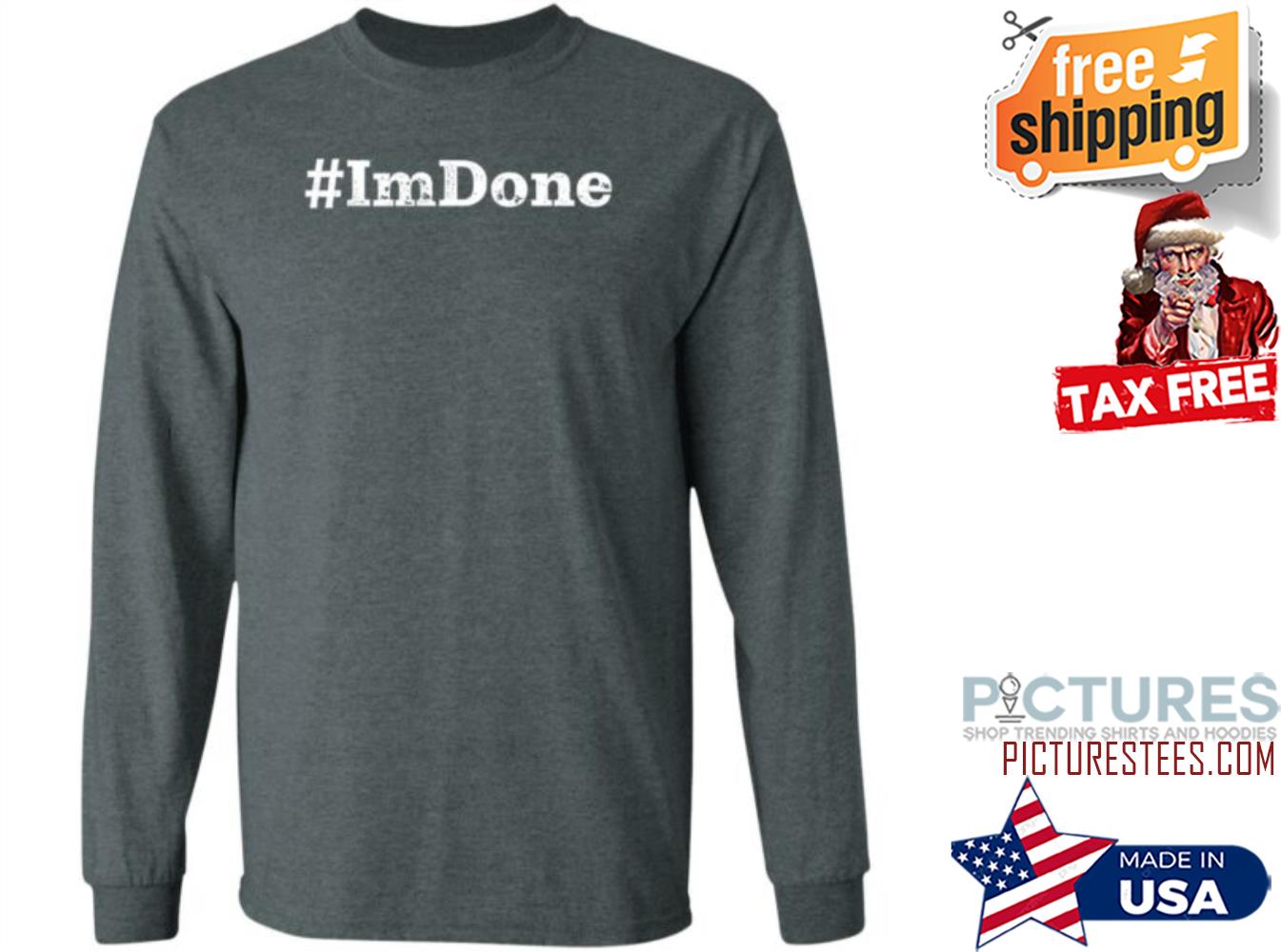 Im done Sweatshirt