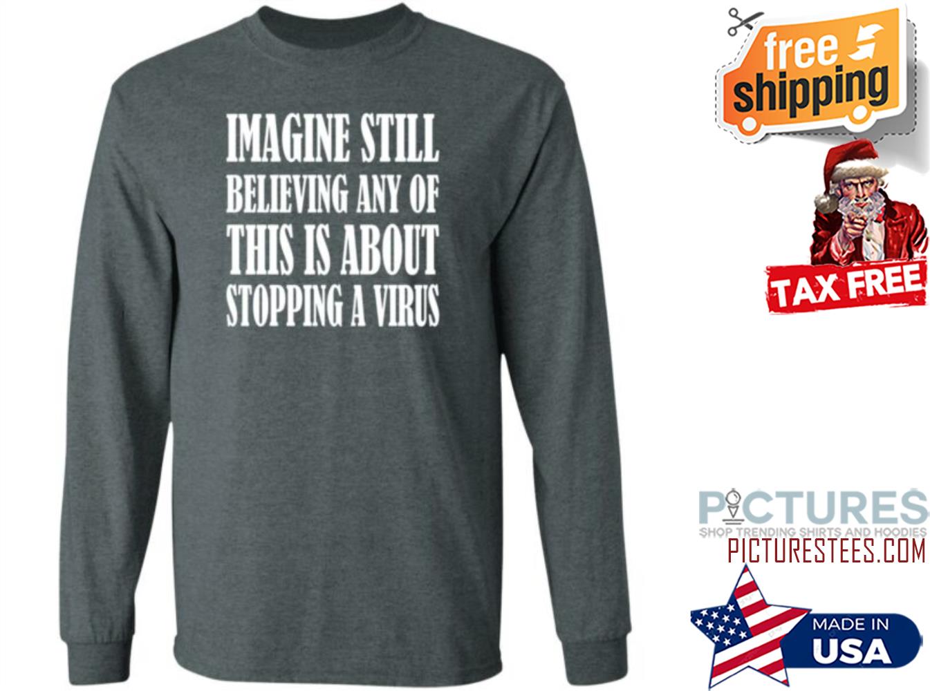 Imagine Still Believing Any Of This Is About Stopping A Virus Sweatshirt