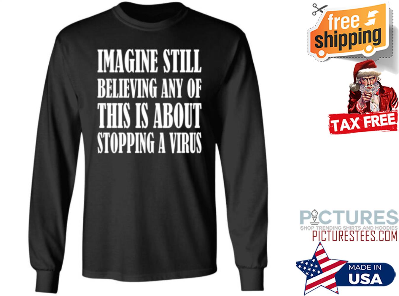 Imagine Still Believing Any Of This Is About Stopping A Virus T Sweatshirt