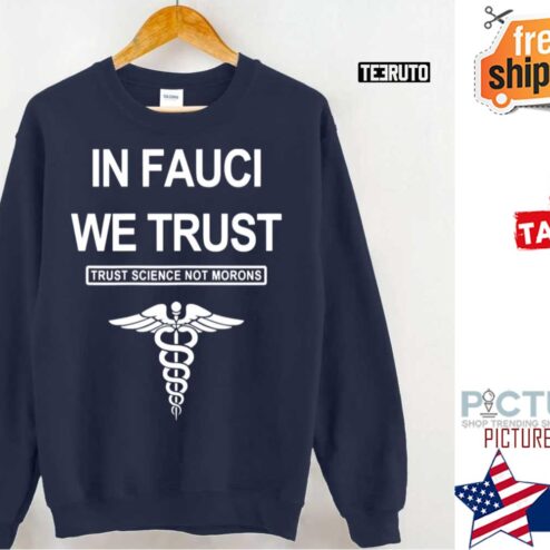 In Fauci We Trust Science Not Morons Shirt