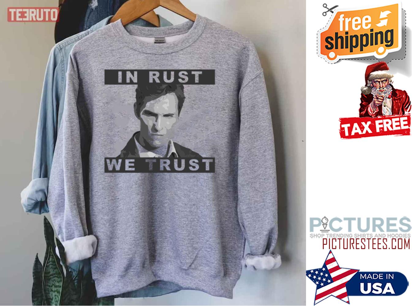 In Rust We Trust True Detective Sweatshirt