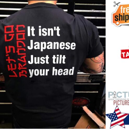 It isn't Japanese just tilt your head shirt