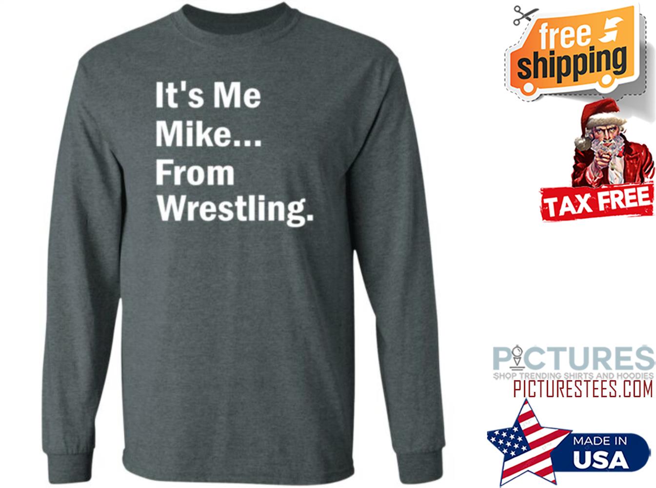 Its Me Mike From Wrestling Sweatshirt