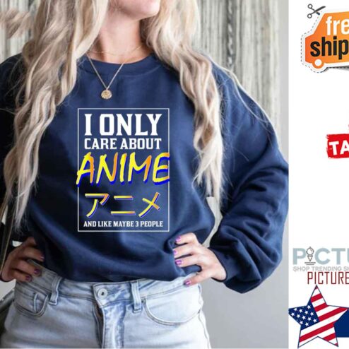 Japanese I Only Care About Anime And Like Maybe 3 People Shirt