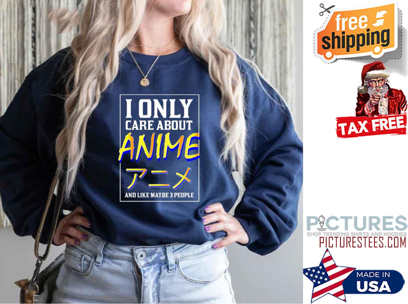 Japanese I Only Care About Anime And Like Maybe 3 People Sweatshirt