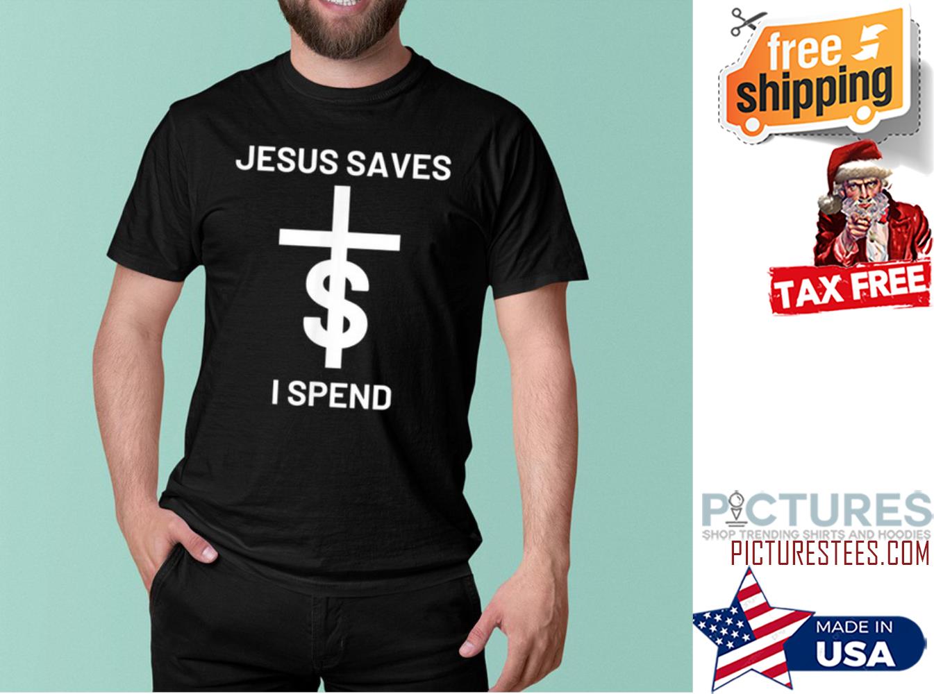 Jesus saves I spend shirt