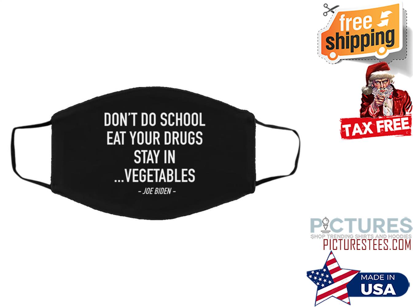 Joe Biden don't do school eat your drugs stay in vegetables face mask