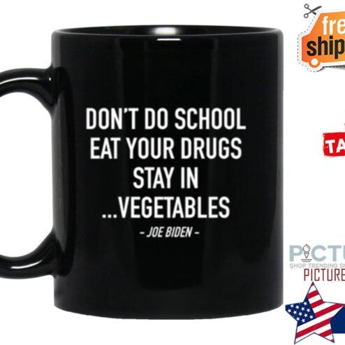 Joe Biden don't do school eat your drugs stay in vegetables mug