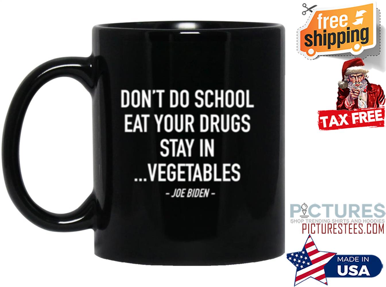 Joe Biden don't do school eat your drugs stay in vegetables mug