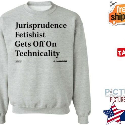 Jurisprudence Fetishist Gets Off On Technicality Shirt
