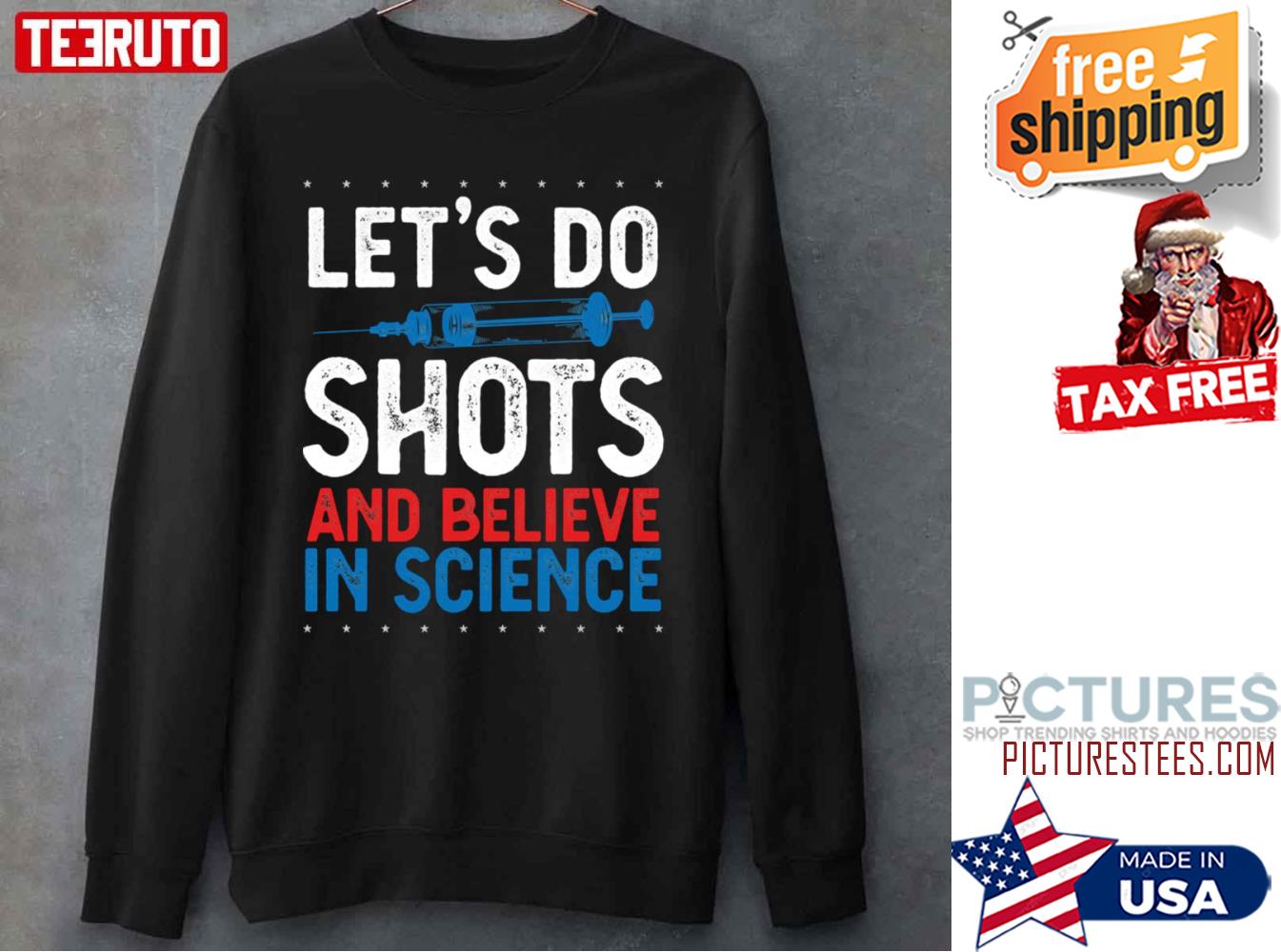 Lets Do Shots And Believe In Science Pro Vaccination Shirt