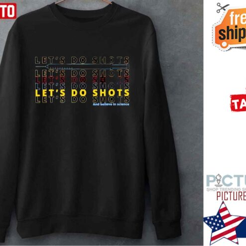 Lets Do Shots Believe In Science Beat Covid19 Shirt