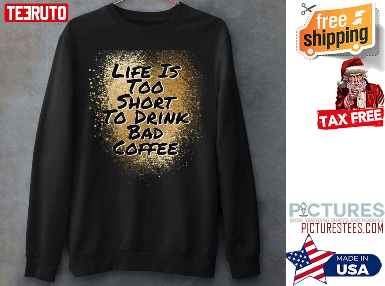 Lifes Too Short To Drink Bad Coffee Brown Blending Sweatshirt