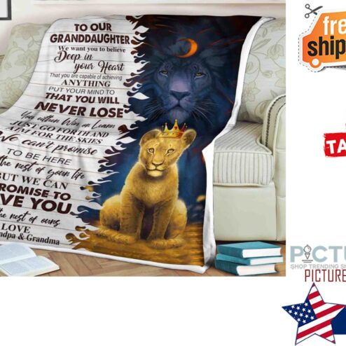 Lion blanket to our granddaughter we want you to believe deep in your heart that you will never lose love your grandpa and grandma blanket