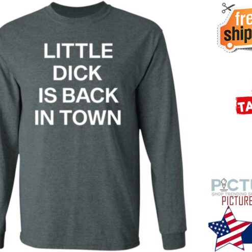 Little Dick Is Back In Town Shirt