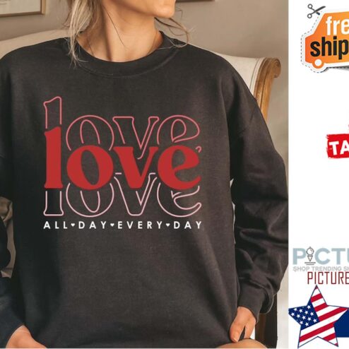Love All Day Every Day Valentine's day shirt