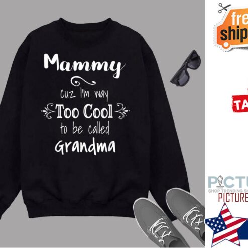 Mammy Cuz I M Too Cool To Be Called Grandma For Grandmother Shirt
