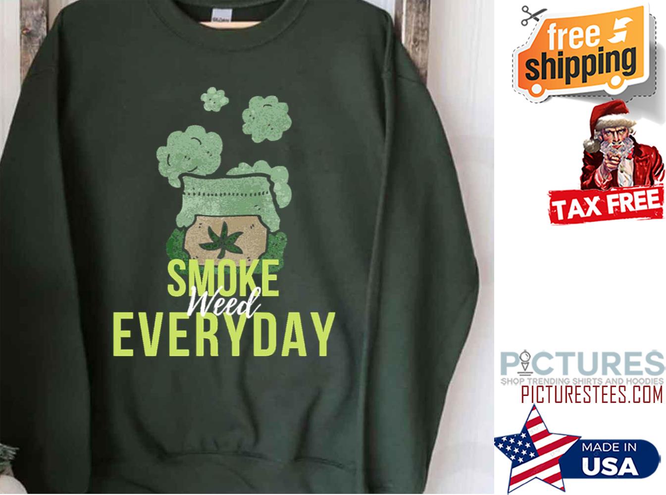 Marijuana Lover Smoke Weed Everyday Sweatshirt