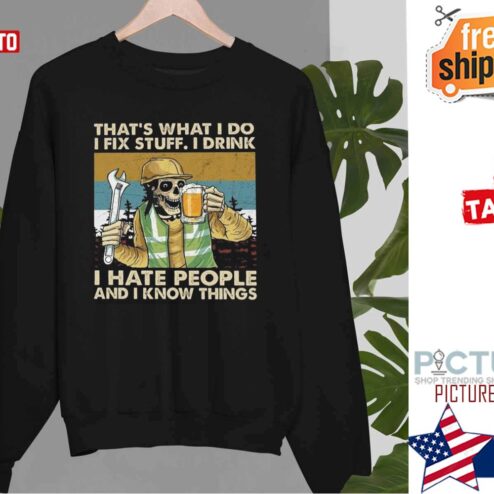 Mechanic Skull Beer Thats What I Do I Fix Stuff I Drink I Hate People And I Know Things shirt