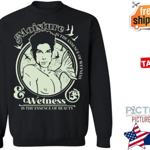 Merman Moisture is the essence of wetness is the essence of beauty shirt