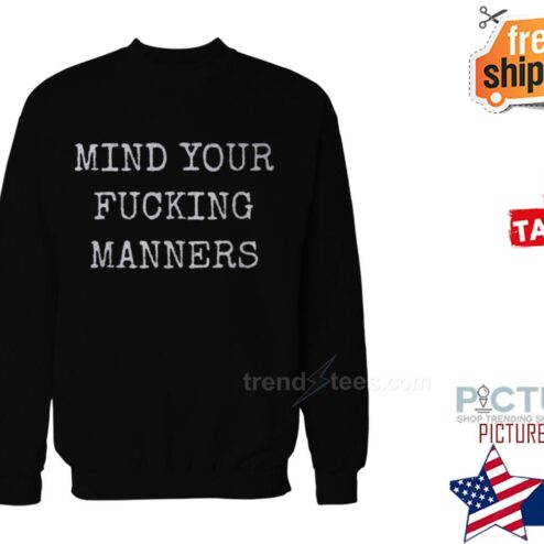 Mind Your Fucking Manners Shirt