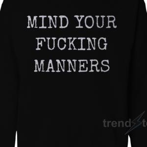 Mind Your Fucking Manners Sweats unisex, hoodie, sweatshirt Mind Your Fucking Manners Sweats unisex, hoodie, sweatshirt