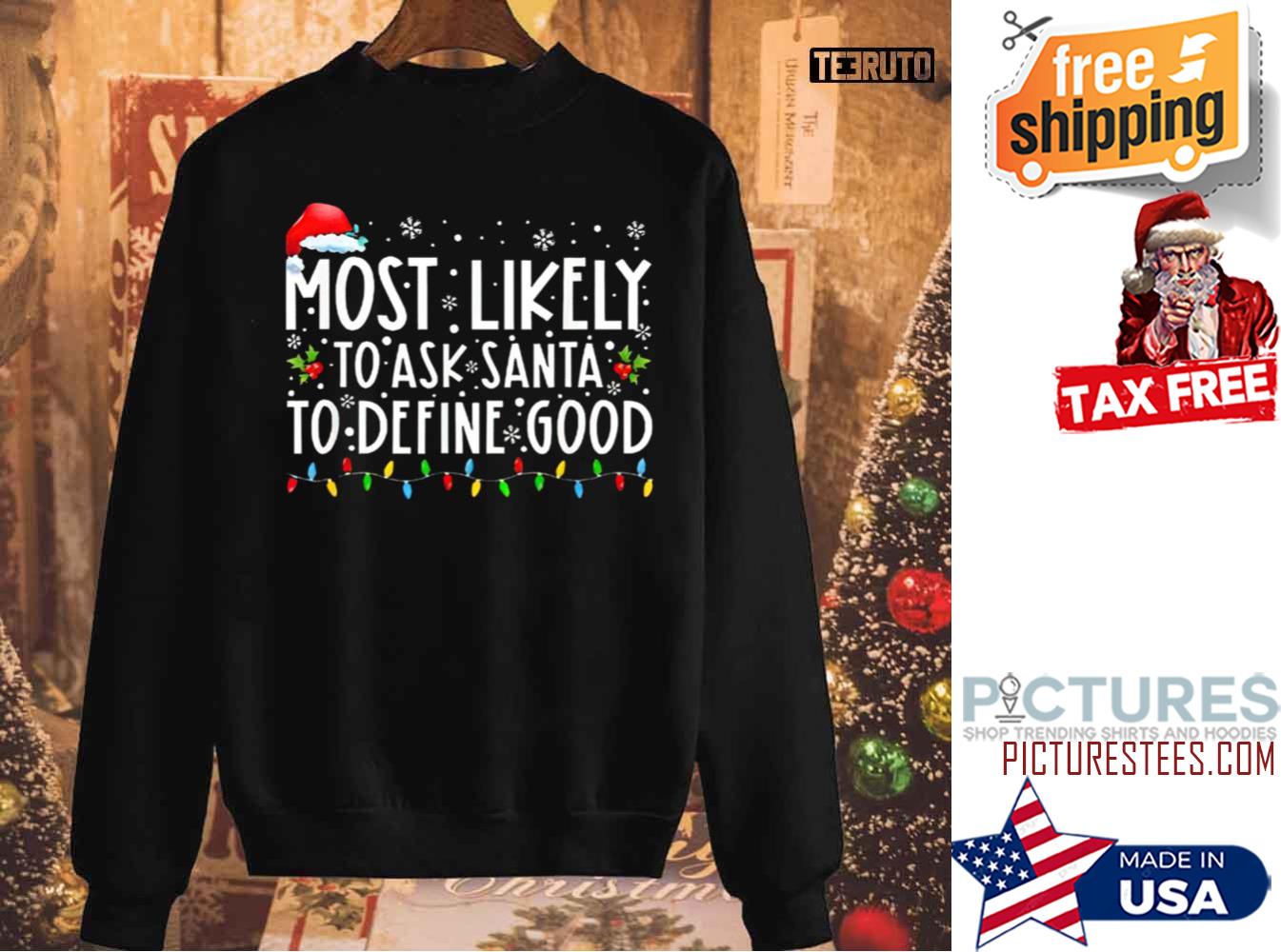 Most Likely To Ask Santa To Define Good Christmas Sweatshirt