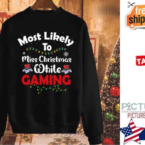 Most Likely To Miss Christmas While Gaming Gamer Lover Shirt