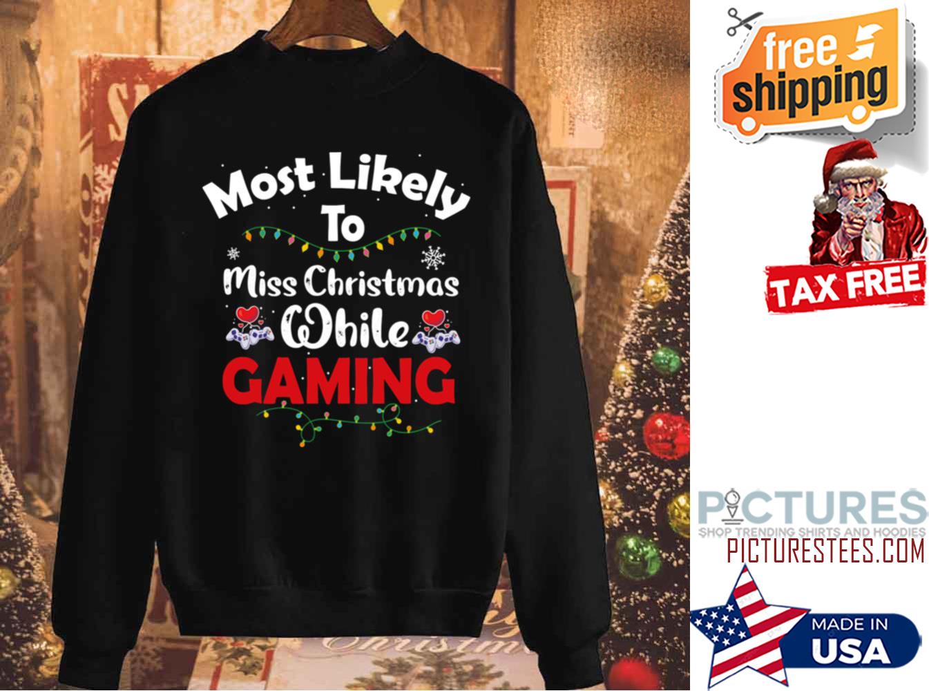 Most Likely To Miss Christmas While Gaming Gamer Lover Sweatshirt