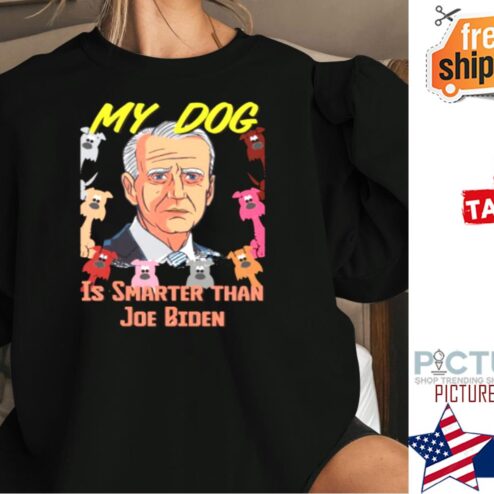 My Dog Smarter Than Joe Biden Shirt