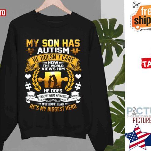 My Son Has Autism He Doesn’t Care How The World Views Him Sweater