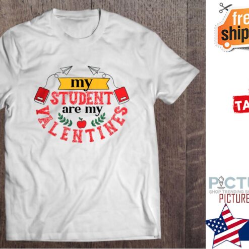 My Students Are My Valentines Teacher Valentine's Day shirt