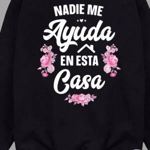 FREE shipping Nadie Me Ayuda En Esta Casa Gift Funny Spanish Mothers Day  Shirt, Unisex tee, hoodie, sweater, v-neck and tank top